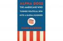 Alpha Dogs: How Political Spin Became a Global Business, by James Harding